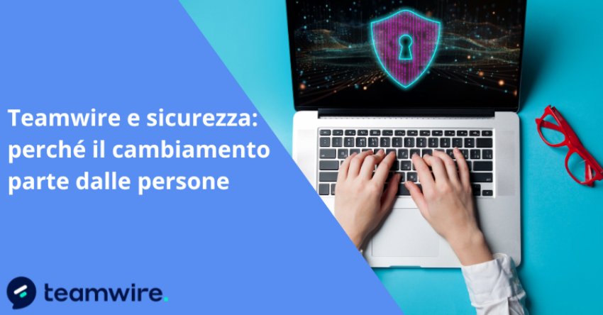 Teamwire e sicurezza: perché il cambiamento parte dalle persone 